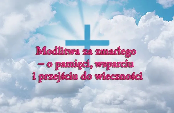 Jakie modlitwy za zmarłego przed pogrzebem – wsparcie duchowe w trudnym czasie