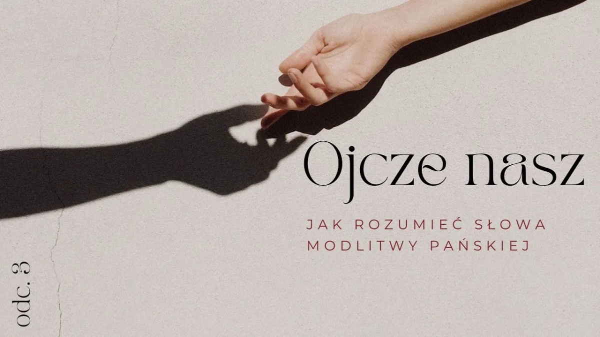 Co dokładnie prosimy w modlitwie Ojcze nasz? Wyjaśnienie i znaczenie każdej prośby